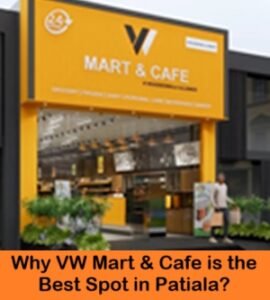 Why VW Mart & Cafe is the Best Spot in Patiala?