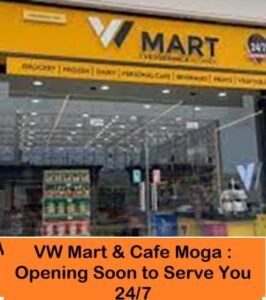 VW Mart & Cafe Moga : Opening Soon to Serve You 24/7